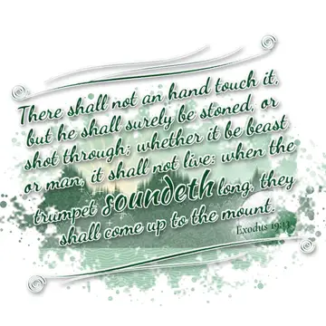 Exodus 19:13 – There shall not an hand touch it, but he shall surely be stoned, or shot through; whether it be beast or man, it shall not live: when the trumpet…