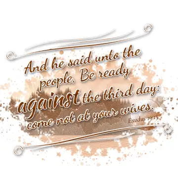 Exodus 19:15 – And he said unto the people, Be ready against the third day: come not at your wives.