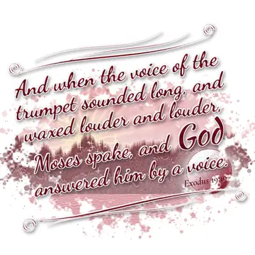 Exodus 19:19 – And when the voice of the trumpet sounded long, and waxed louder and louder, Moses spake, and God answered him by a voice.