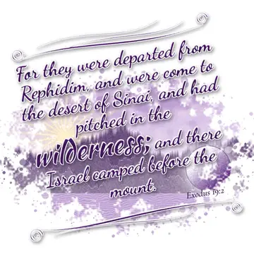 Exodus 19:2 – For they were departed from Rephidim, and were come to the desert of Sinai, and had pitched in the wilderness; and there Israel camped before the…