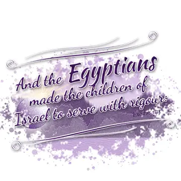 Exodus 1:13 – And the Egyptians made the children of Israel to serve with rigour:
