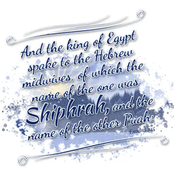 Exodus 1:15 – And the king of Egypt spake to the Hebrew midwives, of which the name of the one was Shiphrah, and the name of the other Puah: