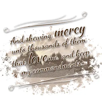 Exodus 20:6 – And shewing mercy unto thousands of them that love me, and keep my commandments.