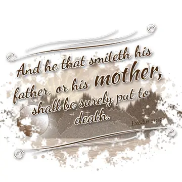 Exodus 21:15 – And he that smiteth his father, or his mother, shall be surely put to death.