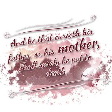 Exodus 21:17 – And he that curseth his father, or his mother, shall surely be put to death.