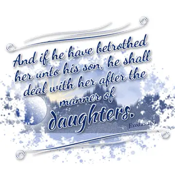 Exodus 21:9 – And if he have betrothed her unto his son, he shall deal with her after the manner of daughters.