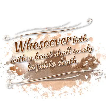 Exodus 22:19 – Whosoever lieth with a beast shall surely be put to death.