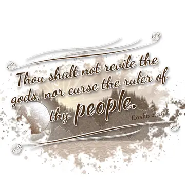 Exodus 22:28 – Thou shalt not revile the gods, nor curse the ruler of thy people.