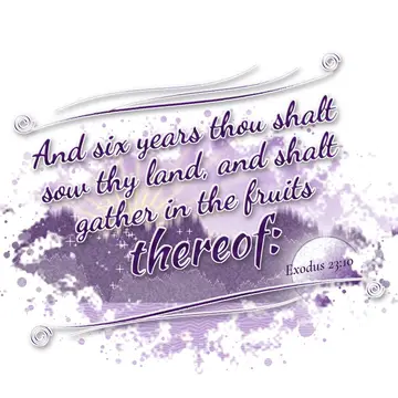 Exodus 23:10 – And six years thou shalt sow thy land, and shalt gather in the fruits thereof: