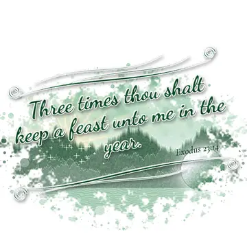 Exodus 23:14 – Three times thou shalt keep a feast unto me in the year.