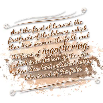 Exodus 23:16 – And the feast of harvest, the firstfruits of thy labours, which thou hast sown in the field: and the feast of ingathering, which is in the end of the…