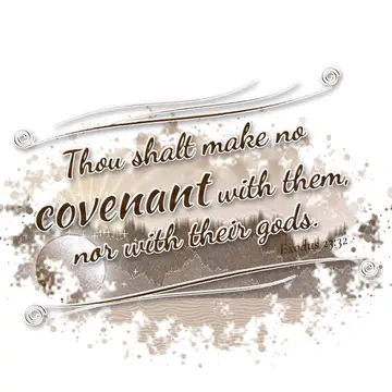 Exodus 23:32 – Thou shalt make no covenant with them, nor with their gods.