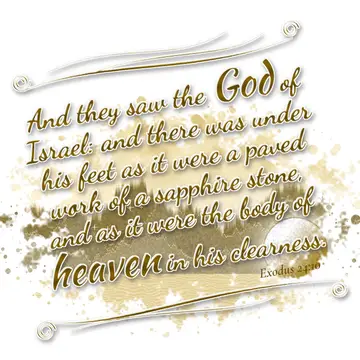 Exodus 24:10 – And they saw the God of Israel: and there was under his feet as it were a paved work of a sapphire stone, and as it were the body of heaven in his…