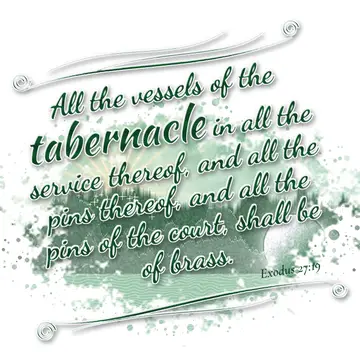 Exodus 27:19 – All the vessels of the tabernacle in all the service thereof, and all the pins thereof, and all the pins of the court, shall be of brass.