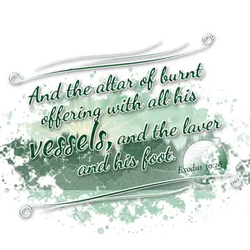 Exodus 30:28 – And the altar of burnt offering with all his vessels, and the laver and his foot.
