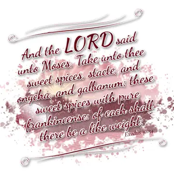 Exodus 30:34 – And the LORD said unto Moses, Take unto thee sweet spices, stacte, and onycha, and galbanum; these sweet spices with pure frankincense: of each shall…