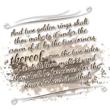 Exodus 30:4 – And two golden rings shalt thou make to it under the crown of it, by the two corners thereof, upon the two sides of it shalt thou make it; and they…