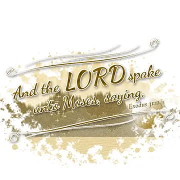 Exodus 31:12 – And the LORD spake unto Moses, saying,