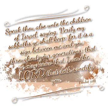 Exodus 31:13 – Speak thou also unto the children of Israel, saying, Verily my sabbaths ye shall keep: for it is a sign between me and you throughout your…