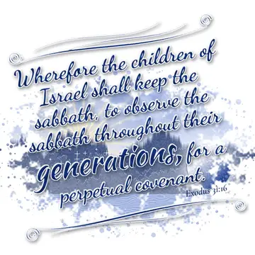 Exodus 31:16 – Wherefore the children of Israel shall keep the sabbath, to observe the sabbath throughout their generations, for a perpetual covenant.