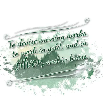 Exodus 31:4 – To devise cunning works, to work in gold, and in silver, and in brass,