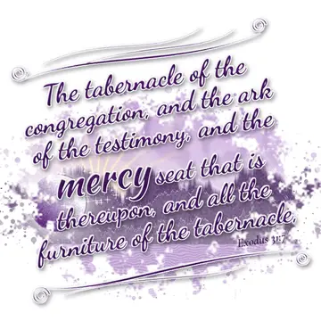 Exodus 31:7 – The tabernacle of the congregation, and the ark of the testimony, and the mercy seat that is thereupon, and all the furniture of the tabernacle,