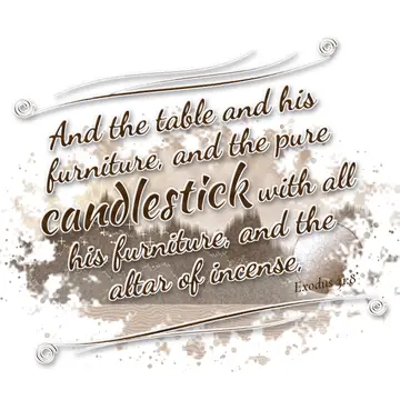 Exodus 31:8 – And the table and his furniture, and the pure candlestick with all his furniture, and the altar of incense,