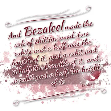 Exodus 37:1 – And Bezaleel made the ark of shittim wood: two cubits and a half was the length of it, and a cubit and a half the breadth of it, and a cubit and a…