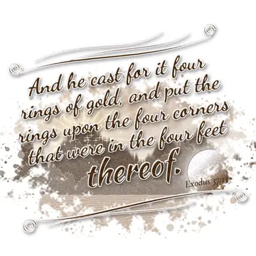 Exodus 37:13 – And he cast for it four rings of gold, and put the rings upon the four corners that were in the four feet thereof.