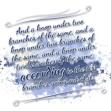 Exodus 37:21 – And a knop under two branches of the same, and a knop under two branches of the same, and a knop under two branches of the same, according to the six…