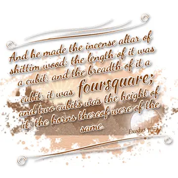 Exodus 37:25 – And he made the incense altar of shittim wood: the length of it was a cubit, and the breadth of it a cubit; it was foursquare; and two cubits was the…