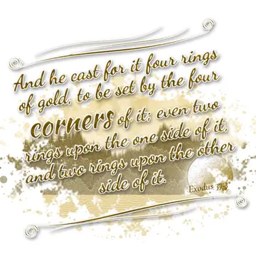 Exodus 37:3 – And he cast for it four rings of gold, to be set by the four corners of it; even two rings upon the one side of it, and two rings upon the other side…