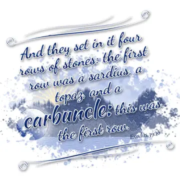 Exodus 39:10 – And they set in it four rows of stones: the first row was a sardius, a topaz, and a carbuncle: this was the first row.