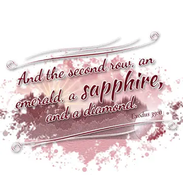 Exodus 39:11 – And the second row, an emerald, a sapphire, and a diamond.