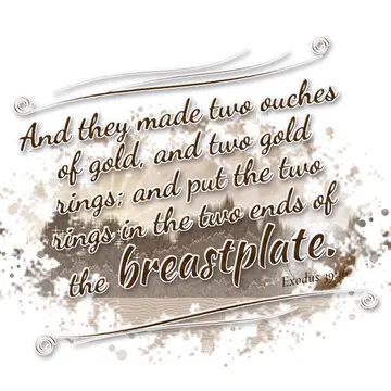 Exodus 39:16 – And they made two ouches of gold, and two gold rings; and put the two rings in the two ends of the breastplate.