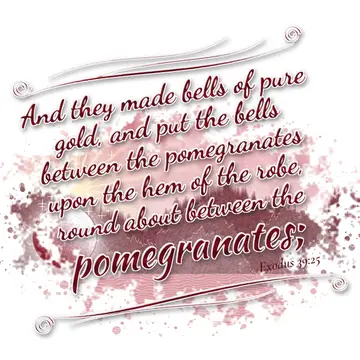 Exodus 39:25 – And they made bells of pure gold, and put the bells between the pomegranates upon the hem of the robe, round about between the pomegranates;
