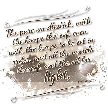 Exodus 39:37 – The pure candlestick, with the lamps thereof, even with the lamps to be set in order, and all the vessels thereof, and the oil for light,