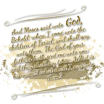 Exodus 3:13 – And Moses said unto God, Behold, when I come unto the children of Israel, and shall say unto them, The God of your fathers hath sent me unto you; and…