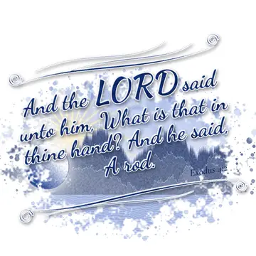 Exodus 4:2 – And the LORD said unto him, What is that in thine hand? And he said, A rod.