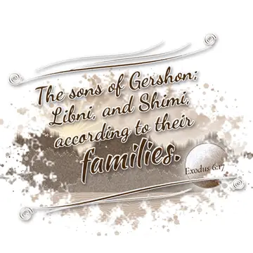 Exodus 6:17 – The sons of Gershon; Libni, and Shimi, according to their families.