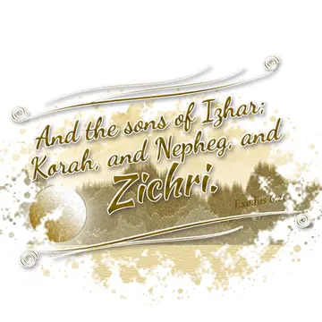 Exodus 6:21 – And the sons of Izhar; Korah, and Nepheg, and Zichri.