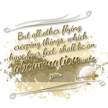 Leviticus 11:23 – But all other flying creeping things, which have four feet, shall be an abomination unto you.