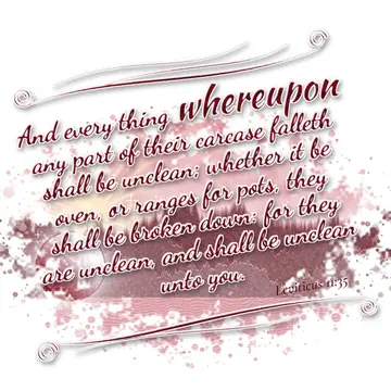 Leviticus 11:35 – And every thing whereupon any part of their carcase falleth shall be unclean; whether it be oven, or ranges for pots, they shall be broken down: for…