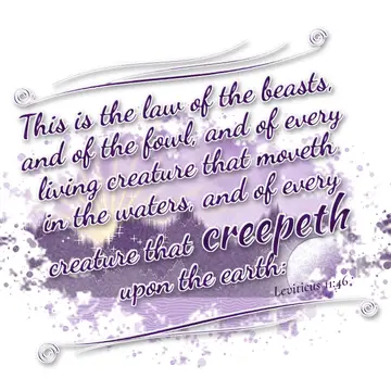 Leviticus 11:46 – This is the law of the beasts, and of the fowl, and of every living creature that moveth in the waters, and of every creature that creepeth upon the…