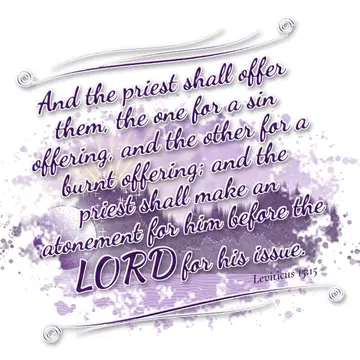 Leviticus 15:15 – And the priest shall offer them, the one for a sin offering, and the other for a burnt offering; and the priest shall make an atonement for him…