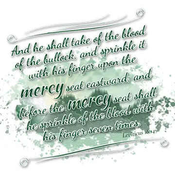 Leviticus 16:14 – And he shall take of the blood of the bullock, and sprinkle it with his finger upon the mercy seat eastward; and before the mercy seat shall he…