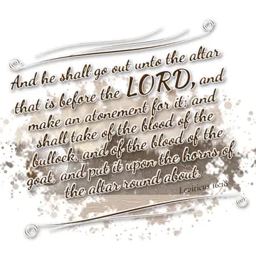Leviticus 16:18 – And he shall go out unto the altar that is before the LORD, and make an atonement for it; and shall take of the blood of the bullock, and of the…