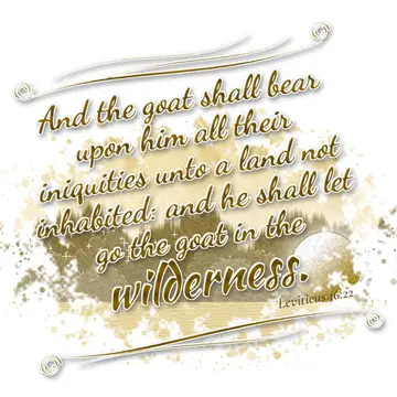 Leviticus 16:22 – And the goat shall bear upon him all their iniquities unto a land not inhabited: and he shall let go the goat in the wilderness.