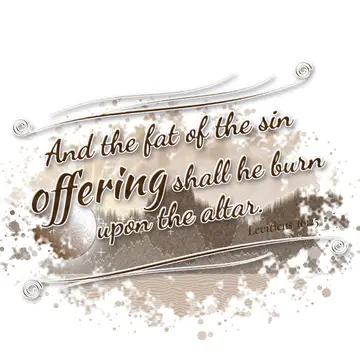 Leviticus 16:25 – And the fat of the sin offering shall he burn upon the altar.