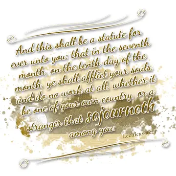 Leviticus 16:29 – And this shall be a statute for ever unto you: that in the seventh month, on the tenth day of the month, ye shall afflict your souls, and do no work…